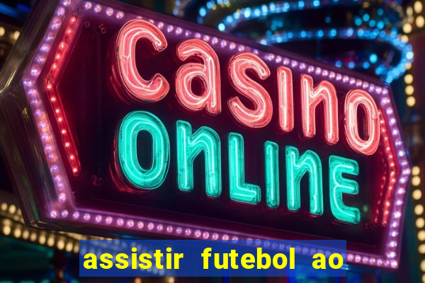 assistir futebol ao vivo multimarcas